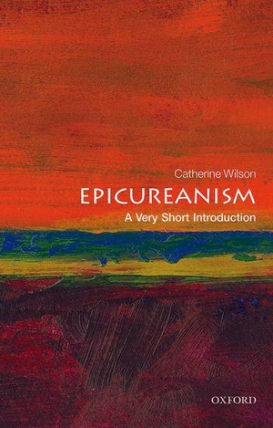 Wilson, Catherine. Epicureanism - A Very Short Introduction. Oxford University Press, 2016.