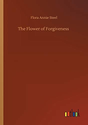 Steel, Flora Annie. The Flower of Forgiveness. Outlook Verlag, 2020.