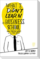 What I Didn't Learn in Business School