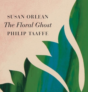 Orlean, Susan. The Floral Ghost. PLANTHOUSE INC, 2016.
