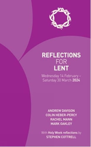 Davison, Andrew / Heber-Percy, Colin et al. Reflections for Lent 2024 - 14 February - 30 March 2024. Hymns Ancient & Modern, 2023.