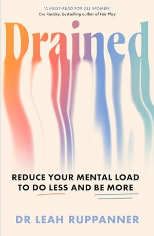 Ruppanner, Leah. Drained - Reduce Your Mental Load to Do Less and Be More. Atlantic Books, 2026.
