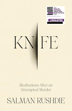 Rushdie, Salman. Knife - Meditations After an Attempted Murder. Penguin, 2024.