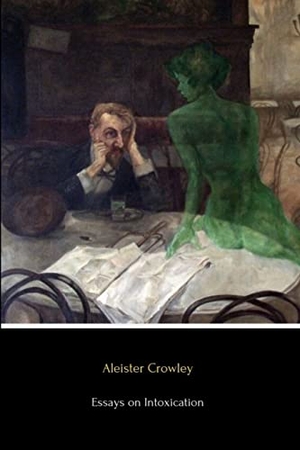 Crowley, Aleister. Essays on Intoxication. Lulu.com, 2019.