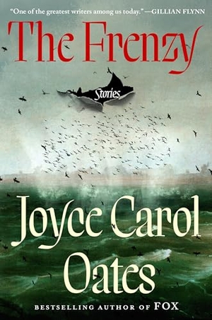 Oates, Joyce Carol. The Frenzy - Stories. Random House Publishing Group, 2026.