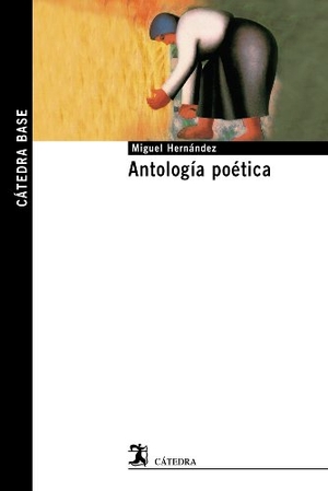Hernández, Miguel. Antología poética. Ediciones Cátedra, 2012.
