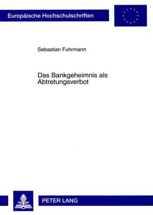 Fuhrmann, Sebastian. Das Bankgeheimnis als Abtretungsverbot. Peter Lang, 2009.