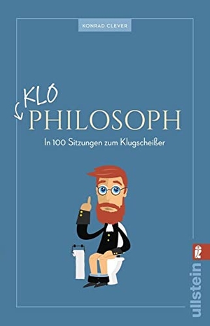 Clever, Konrad / Fletcher, Adam et al. Klo-Philosoph - In 100 Sitzungen zum Klugscheißer. Ullstein Taschenbuchvlg., 2015.