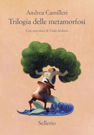 Camilleri, Andrea. Trilogia delle metamorfosi. Sellerio Editore Palermo, 2025.