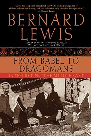 Lewis, Bernard. From Babel to Dragomans - Interpreting the Middle East. Oxford University Press, USA, 2005.