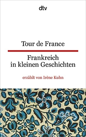 Kuhn, Irène. Tour de France Frankreich in kleinen Geschichten. dtv Verlagsgesellschaft, 2012.