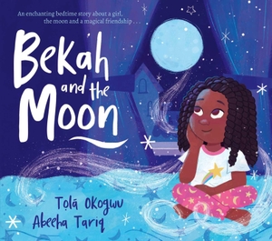 Okogwu, Tolá. Bekah and the Moon. Simon & Schuster UK Ltd, 2024.