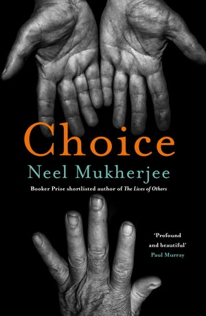 Mukherjee, Neel. Choice. Atlantic Books, 2024.