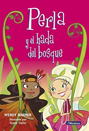 Harmer, Wendy / Gypsy Taylor. Perla y el hada del bosque. Ediciones Beascoa, 2012.