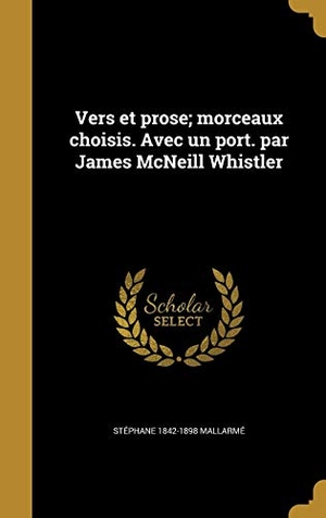 Mallarmé, Stéphane. Vers et prose; morceaux choisis. Avec un port. par James McNeill Whistler. Creative Media Partners, LLC, 2016.