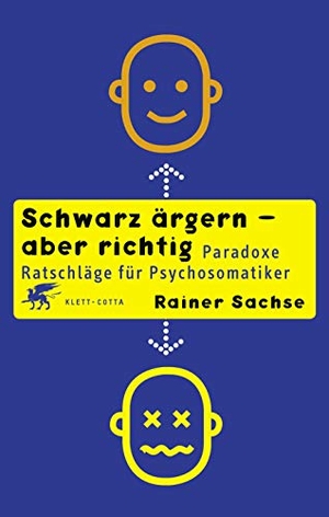Sachse, Rainer. Schwarz ärgern - aber richtig - Paradoxe Ratschläge für Psychosomatiker. Klett-Cotta Verlag, 2020.