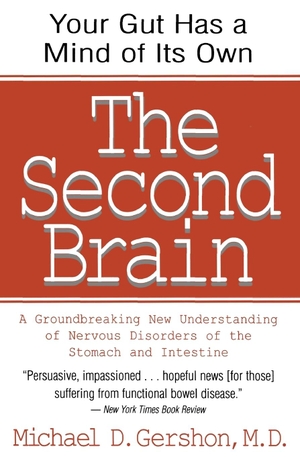 Gershon, Michael. The Second Brain - The Scientific Basis of Gut Instinct & a Groundbreaking New Understanding of Nervous Disorders of the Stomach & Intest. Harper Collins Publ. USA, 1999.