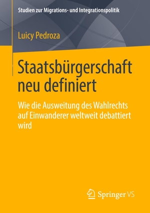 Pedroza, Luicy. Staatsbürgerschaft neu definiert - Wie die Ausweitung des Wahlrechts auf Einwanderer weltweit debattiert wird. Springer-Verlag GmbH, 2022.