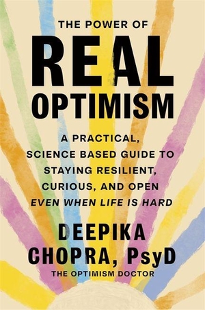 Chopra, Deepika. The Power of Real Optimism - A Practical, Science-Based Guide to Staying Resilient, Curious, and Open Even When Life is Hard. Bonnier Books UK, 2026.