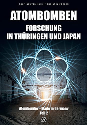 Focken, Christel / Rolf-Günter Hauk. Atombombenforschung in Thüringen und Japan - Atombombe - Made in Germany Teil 2. Edition Lempertz, 2021.