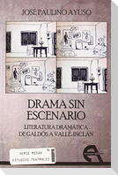 Drama sin escenario : literatura dramática de Galdós a Valle-Inclán