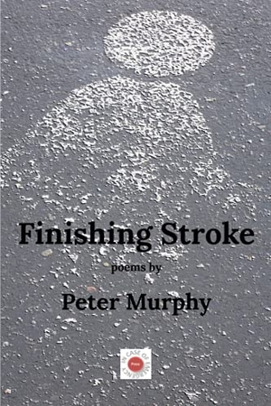 Murphy, Peter. Finishing Stroke. In Case of Emergency Press, 2021.