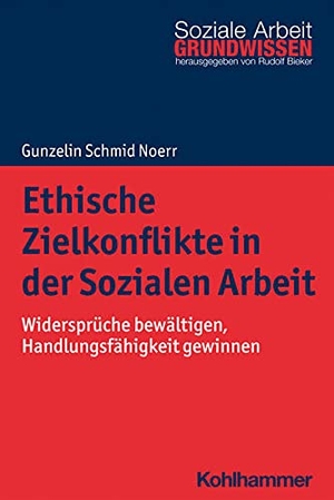 Schmid Noerr, Gunzelin. Ethische Zielkonflikte in der Sozialen Arbeit - Widersprüche bewältigen, Handlungsfähigkeit gewinnen. Kohlhammer W., 2021.