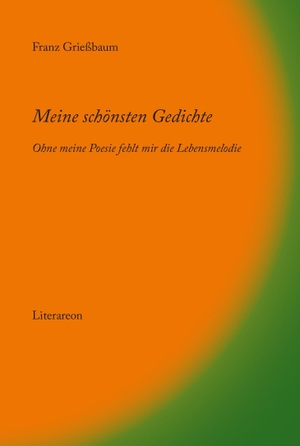 Grießbaum, Franz. Meine schönsten Gedichte - ohne meine Poesie fehlt mir die Lebensmelodie. utzverlag GmbH, 2026.