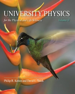 Kesten, Philip / David Tauck. University Physics for the Physical and Life Sciences - Volume II. W. H. Freeman, 2012.