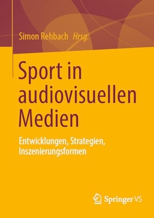 Rehbach, Simon (Hrsg.). Sport in audiovisuellen Medien - Entwicklungen, Strategien, Inszenierungsformen. Springer Fachmedien Wiesbaden, 2024.