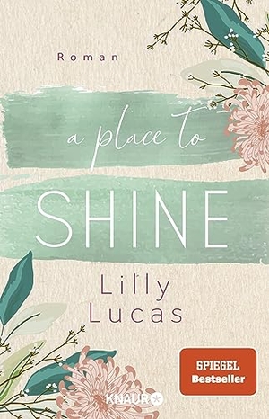 Lucas, Lilly. A Place to Shine - Roman | SPIEGEL Bestseller-Autorin. Knaur Taschenbuch, 2023.