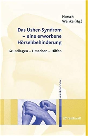 Horsch, Ursula / Andrea Wanka. Das Usher-Syndrom - eine erworbene Hörsehbehinderung - Grundlagen - Ursachen - Hilfen. Reinhardt Ernst, 2012.