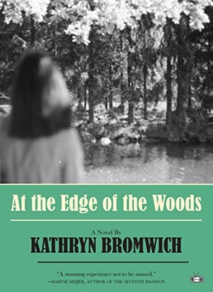 Bromwich, Kathryn. At the Edge of the Woods. Two Dollar Radio, 2023.