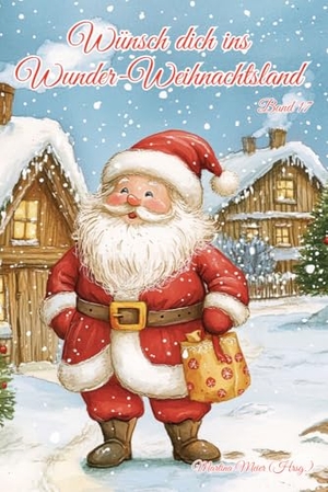 Meier, Martina (Hrsg.). Wünsch dich ins Wunder-Weihnachtsland Band 17 - Erzählungen, Märchen und Gedichte zur Advents- und Weihnachtszeit. Papierfresserchens MTM-Ve, 2024.
