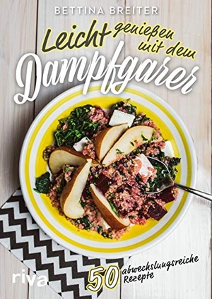 Breiter, Bettina. Leicht genießen mit dem Dampfgarer - 50 abwechslungsreiche Rezepte. riva Verlag, 2018.