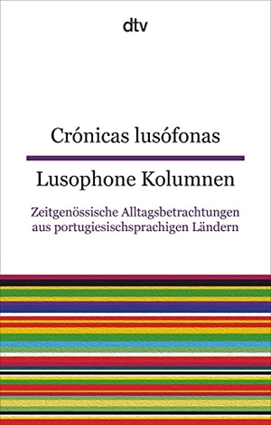 Hölzl, Luísa Costa (Hrsg.). Crónicas lusófonas Lusophone Kolumnen - Zeitgenössische Alltagsbetrachtungen aus portugiesischsprachigen Ländern | dtv zweisprachig für Fortgeschrittene - Portugiesisch. dtv Verlagsgesellschaft, 2022.