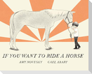 If You Want to Ride a Horse