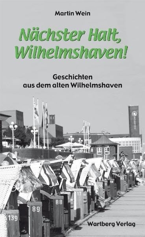 Wein, Martin. Nächster Halt, Wilhelmshaven! - Geschichten und Anekdoten aus dem alten Wilhelmshaven. Wartberg Verlag, 2011.