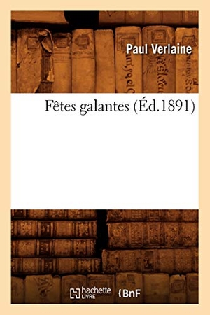 Verlaine, Paul. Fêtes Galantes (Éd.1891). Hachette Livre - BNF, 2012.