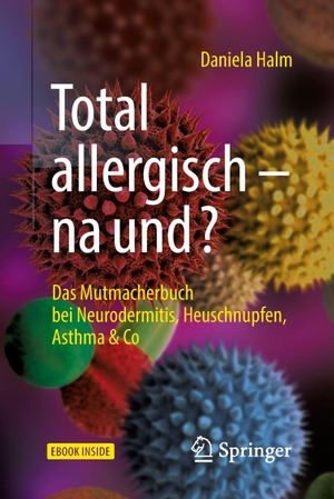 Halm, Daniela. Total allergisch - na und? - Das Mutmacherbuch bei Neurodermitis, Heuschnupfen, Asthma & Co. Springer-Verlag GmbH, 2018.