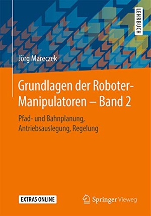Mareczek, Jörg. Grundlagen der Roboter-Manipulatoren ¿ Band 2 - Pfad- und Bahnplanung, Antriebsauslegung, Regelung. Springer Berlin Heidelberg, 2020.