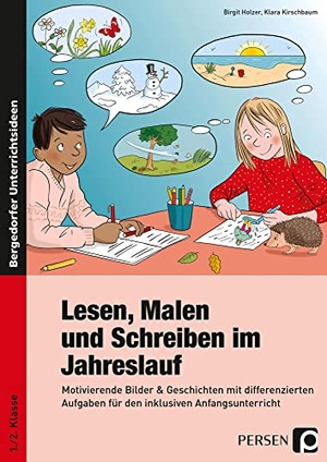 Holzer, Birgit / Klara Kirschbaum. Lesen, Malen und Schreiben im Jahreslauf - Motivierende Bilder & Geschichten mit differenzierten Aufgaben für den inklusiven Anfangsunterricht (1. und 2. Klasse). Persen Verlag i.d. AAP, 2016.