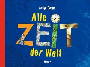 Damm, Antje. Alle Zeit der Welt - Anlässe um miteinander über Zeit zu sprechen. Moritz Verlag-GmbH, 2015.