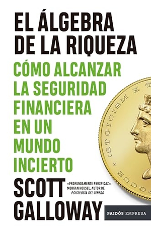 Galloway, Scott. El Álgebra de la Riqueza: Cómo Alcanzar La Seguridad Financiera En Un Mundo Incierto / The Algebra of Wealth. Planeta Publishing Corp, 2025.
