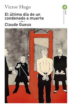 Hugo, Victor. El último día de un condenado a muerte ; Claude Gueux. Ediciones Akal, 2018.
