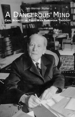 Muller, Jan-Werner. A Dangerous Mind - Carl Schmitt in Post-War European Thought. Yale University Press, 2003.