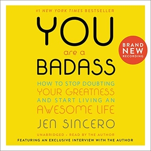 Sincero, Jen. You Are a Badass(r) - How to Stop Doubting Your Greatness and Start Living an Awesome Life. Hachette Audio, 2020.