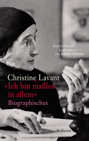 Lavant, Christine. 'Ich bin maßlos in allem' - Biographisches. Wallstein Verlag GmbH, 2023.