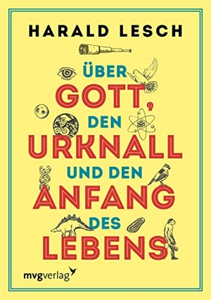 Lesch, Harald. Über Gott, den Urknall und den Anfang des Lebens. MVG Moderne Vlgs. Ges., 2019.