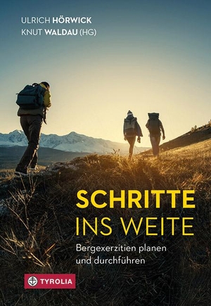 Hörwick, Ulrich / Knut Waldau (Hrsg.). Schritte ins Weite - Bergexerzitien planen und durchführen. Tyrolia Verlagsanstalt Gm, 2022.